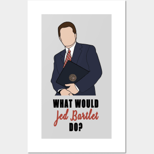 what would jed bartlet do Posters and Art